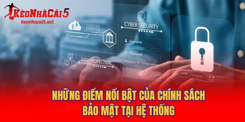 Những điểm nổi bật của chính sách bảo mật tại hệ thống