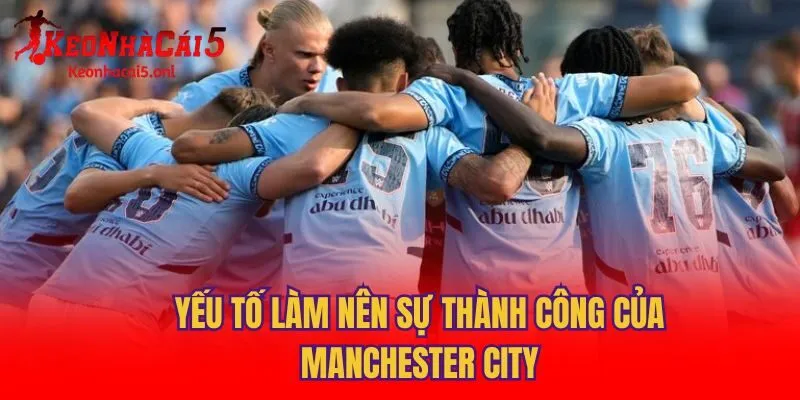 Yếu tố làm nên sự thành công của Manchester City