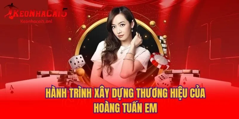 Hành trình xây dựng thương hiệu của Hoàng Tuấn Em