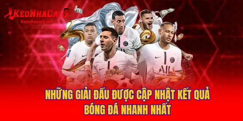 Những giải đấu được cập nhật kết quả bóng đá nhanh nhất